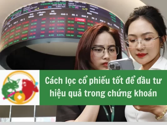 Cách lọc cổ phiếu tốt để đầu tư hiệu quả trong chứng khoán