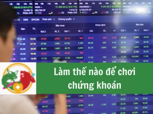 Làm thế nào để chơi chứng khoán Cần trang bị gì để đầu tư chứng khoán