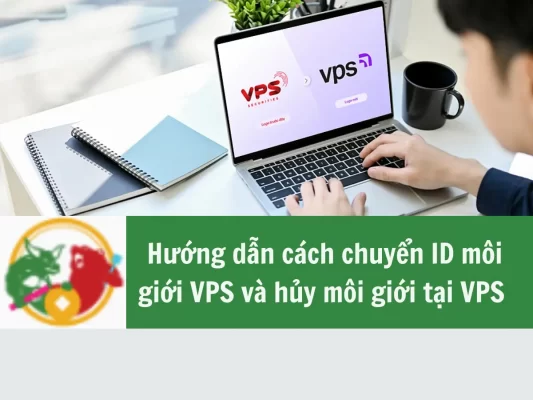 Hướng dẫn cách chuyển ID môi giới tại VPS và hủy môi giới tại VPS