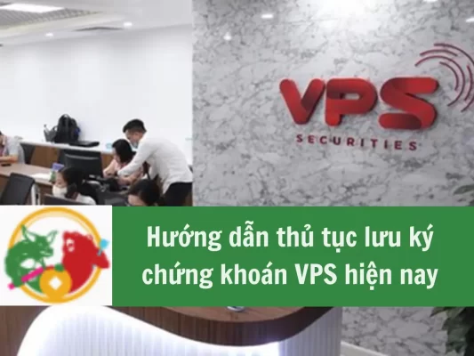 Hướng dẫn thủ tục lưu ký chứng khoán VPS hiện nay