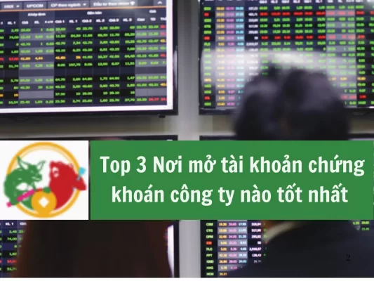 Nơi mở tài khoản chứng khoán công ty nào tốt nhất trên thị trường