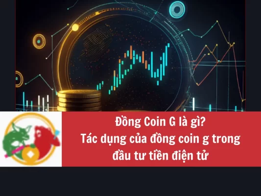 Đồng Coin G là gì? Đặc điểm chung và tác dụng của đồng coin g trong đầu tư tiền điện tử