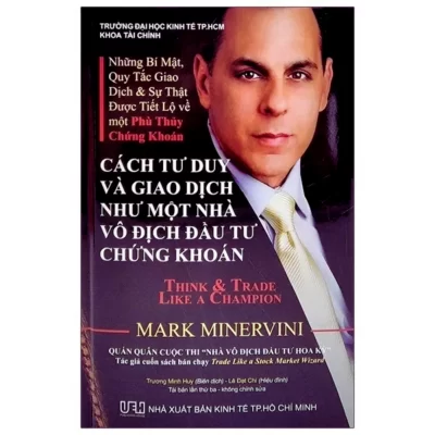 Sách chứng khoán của Mark Minervini Cách Tư Duy và Giao Dịch Như Một Nhà Vô Địch Đầu Tư Chứng Khoán