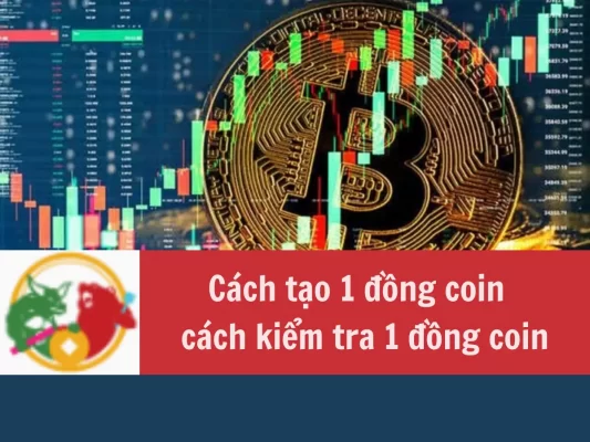 Cách tạo 1 đồng coin và cách kiểm tra 1 đồng coin trên thị trường tiền điện tử