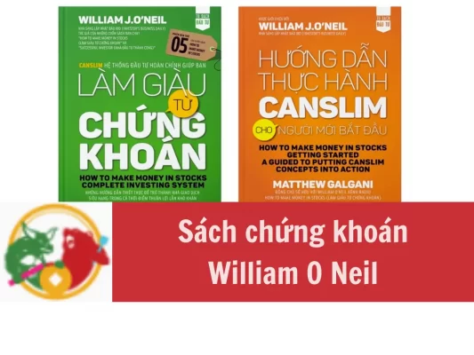 Sách chứng khoán William O Neil với Bộ sách làm giàu chứng khoán và hướng dẫn thực hành CANSLIM