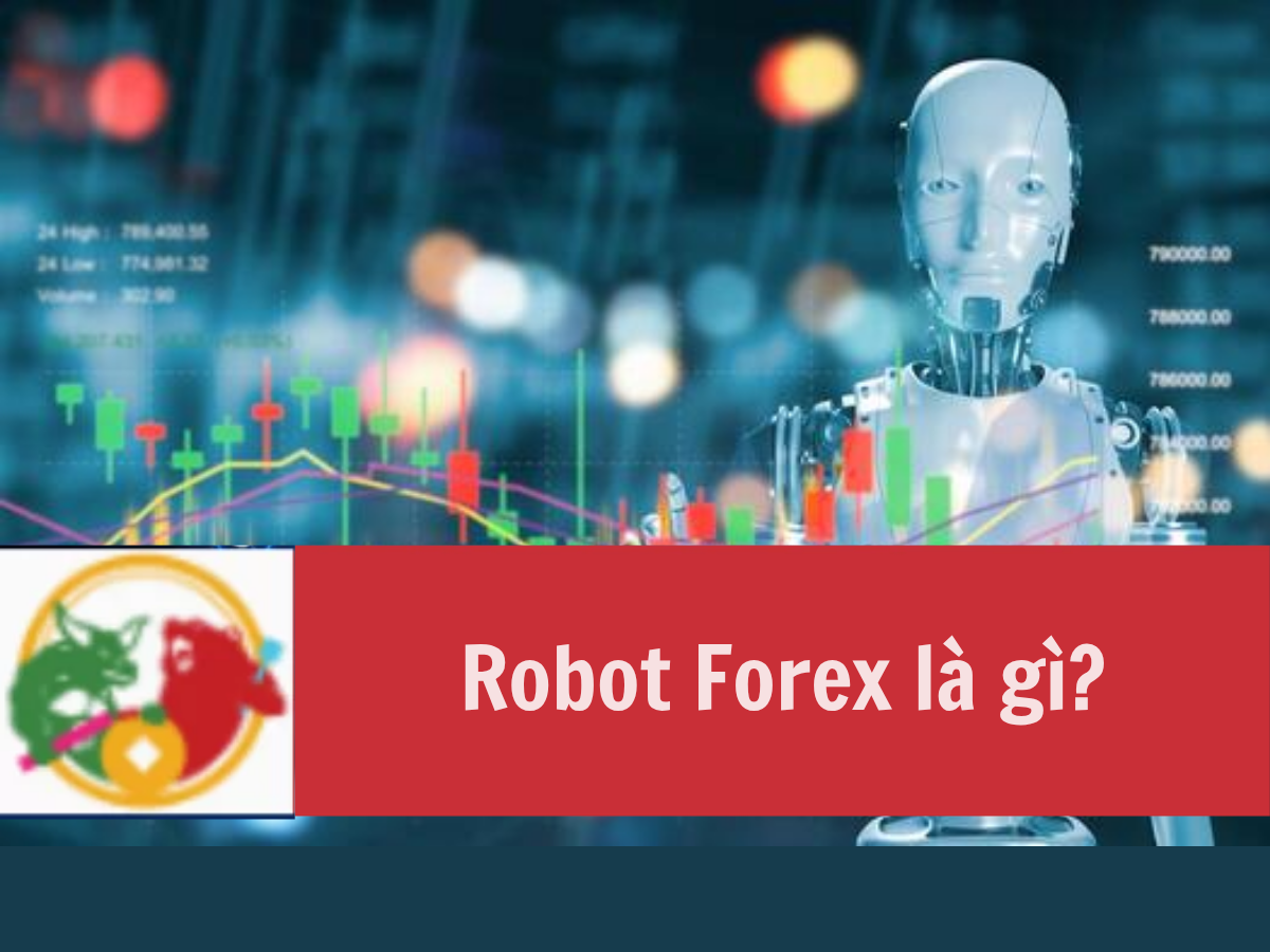 Robot Forex là gì, Hướng dẫn từ A đến Z