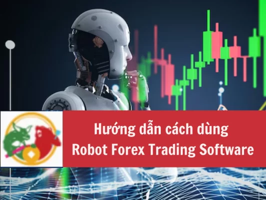 Hướng dẫn cách dùng Robot Forex Trading Software cho người mới