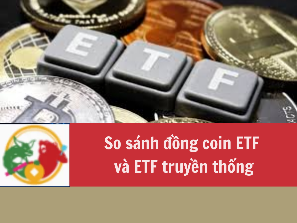 So sánh đồng coin ETF và ETF truyền thống Khác biệt, rủi ro và cơ hội