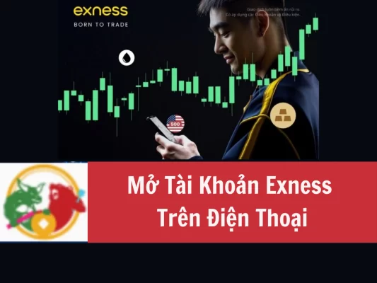 Mở Tài Khoản Exness Trên Điện Thoại Đơn Giản và Nhanh Chóng