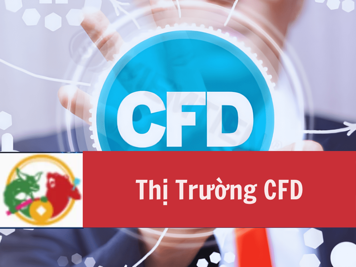Tìm hiểu thị trường CFD từ A-Z Cơ hội và Rủi Ro