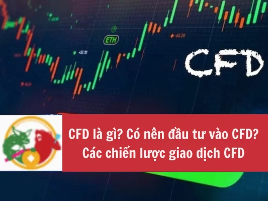 CFD là gì Có nên đầu tư vào CFD Các chiến lược giao dịch CFD phổ biến