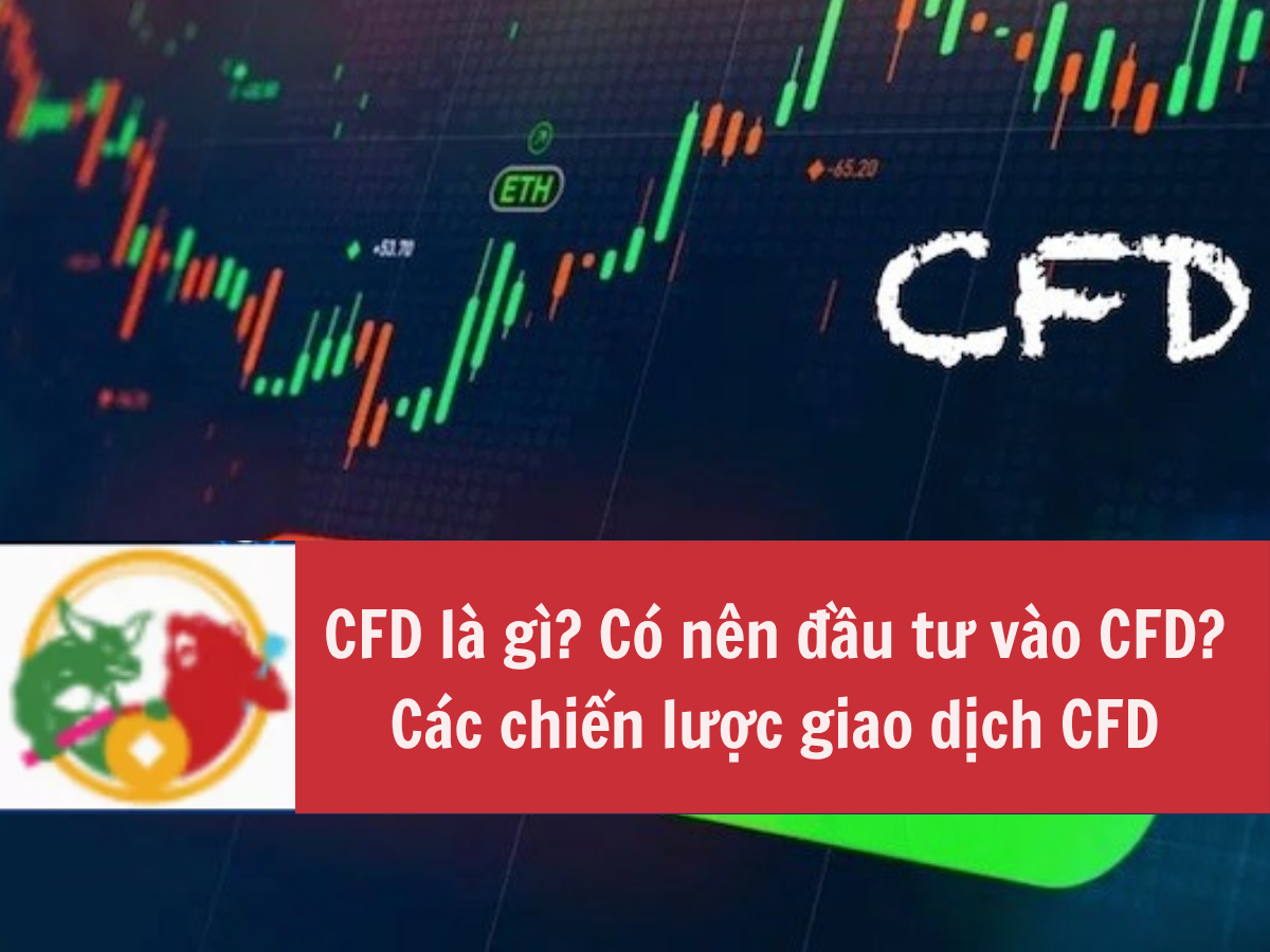 CFD là gì Có nên đầu tư vào CFD Các chiến lược giao dịch CFD phổ biến