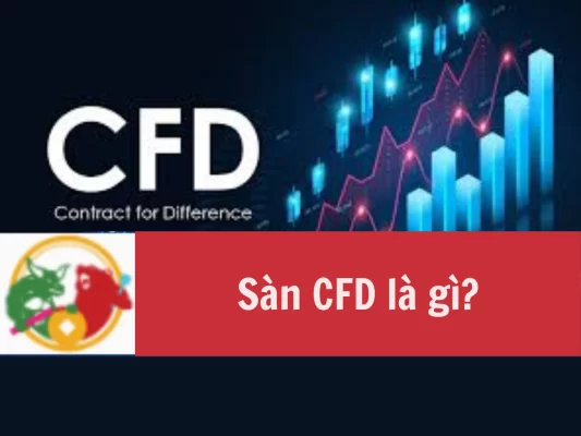 Sàn CFD là gì Nên lựa chọn sàn giao dịch CFD nào