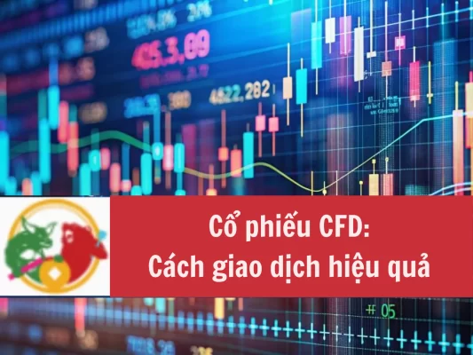 Đầu tư cổ phiếu CFD Cách giao dịch hiệu quả từ A-Z
