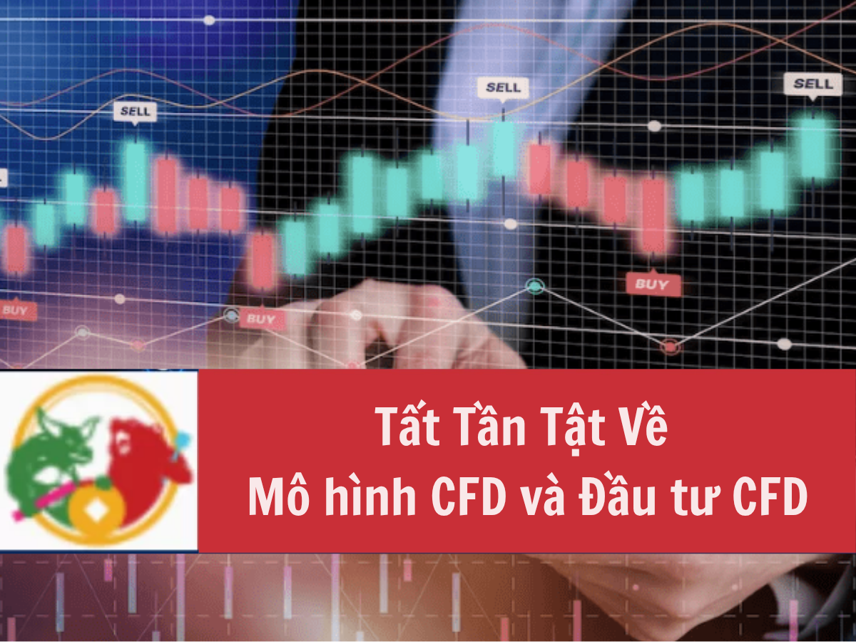 Tất Tần Tật Về Mô hình CFD và Đầu tư CFD