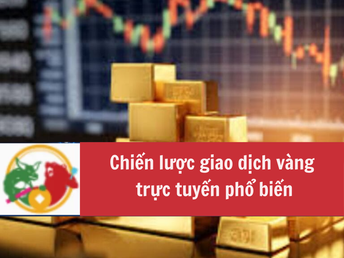 Top Chiến lược giao dịch vàng trực tuyến phổ biến