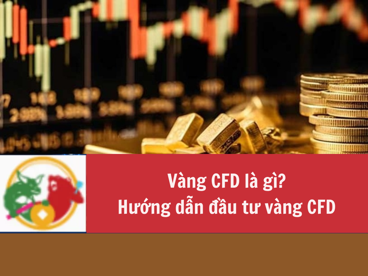 Vàng CFD là gì Hướng dẫn đầu tư vàng CFD từ A-Z