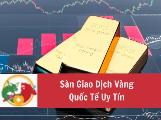 Sàn Giao Dịch Vàng Quốc Tế Uy Tín và Tiêu Chí Lựa Chọn
