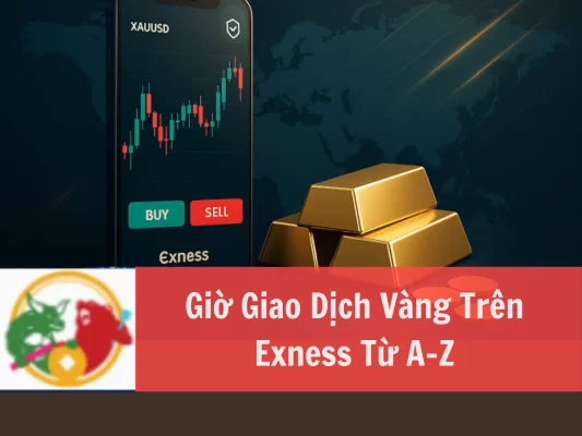 Giờ Giao Dịch Vàng Trên Exness từ A-Z