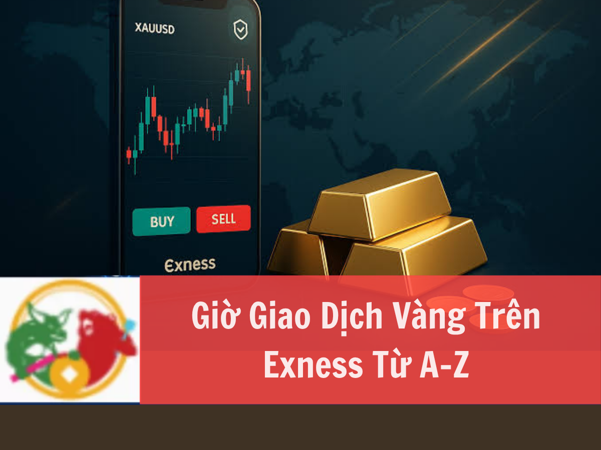 Giờ Giao Dịch Vàng Trên Exness từ A-Z